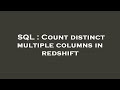 SQL : Count distinct multiple columns in redshift