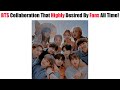 BTS Collaboration That Highly Desired By Fans All Time!