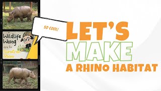 [WW Experiments] Let's make a rhino habitat!