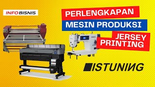 PERLENGKAPAN MESIN PRODUKSI JERSEY PRINTING || MESIN PRODUKSI || INFO BISNIS