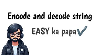 Encode and Decode Strings Problem | LeetCode, NeetCode 150