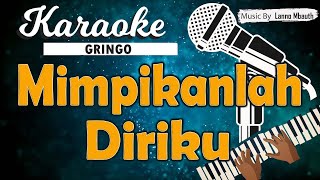Karaoke MIMPIKANLAH DIRIKU - Gringo // Music By Lanno Mbauth