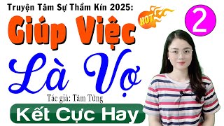 [Tập 2 Kết] GIÚP VIỆC LÀ VỢ - Truyện Tâm Lý Tình Cảm Hay Nhất 2025 - MC Thu Huệ kể ngủ ngon