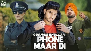 Phone Maar Di FULL HD   Gurnam Bhullar Ft  MixSingh   Sukh Sanghera   Latest Punjabi Songs 2018😘😍