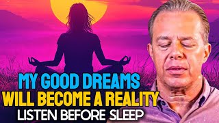 Dr. Joe Dispenza | My Good Dreams Will Become Reality - Most Powerful 40 Minute Sleep Meditation