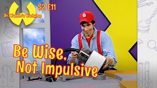 BE WISE, NOT IMPULSIVE | Dr. Wonder's Workshop: Season 2, Episode 11