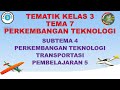 Kelas 3 Tematik : Tema 7 Subtema 4 Pembelajaran 5 (PERKEMBANGAN TEKNOLOGI)