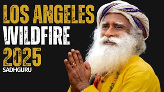 LOS ANGELES WILDFIRE 2025 | A SHOCKING MESSAGE BY SADHGURU TO THE LISTNER-LOS ANGELES 2025 DISASTER