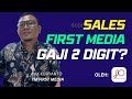 SALES FIRST MEDIA GAJI 2 DIGIT?