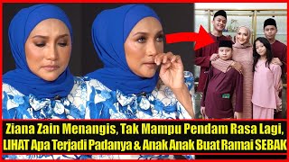 Ziana Zain Menangis, Tak Mampu Pendam Rasa Lagi, LIHAT Apa Terjadi Padanya & Anak2 Buat Ramai SEBAK