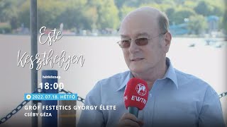 Gróf Festetics György élete - Cséby Géza - 2022.07.18. - Este Keszthelyen