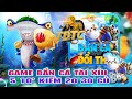 bắn cá - bắn cá online | Game bắn cá tài xỉu 5 10’ kiếm 20 30 củ | bắn cá