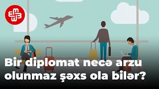 Komment: Hər hansı bir diplomat necə arzu olunmaz şəxs elan edilə bilər?