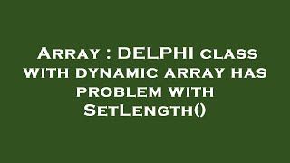 Array : DELPHI class with dynamic array has problem with SetLength()