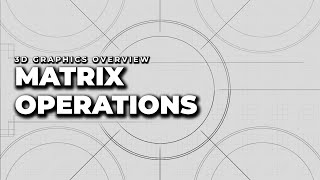 Matrix Operations | 3D Graphics Overview