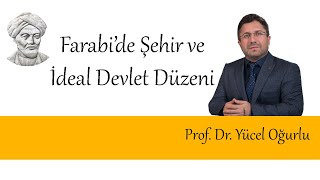 Farabi'de Şehir ve İdeal Devlet Düzeni | Prof. Dr. Yücel Oğurlu