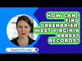 How Can I Find Greenbrier County, West Virginia Arrest Records? - CountyOffice.org