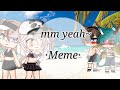 Mmm YEAH~✨✨ ||  Meme || Especial 20k || Gacha life ღPabloღ