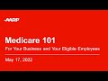 Medicare 101 for You, Your Business, and Your Employees (May 17, 2022)