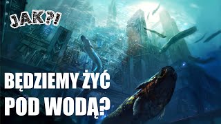 JAK wyglądałoby ŻYCIE LUDZI POD WODĄ?