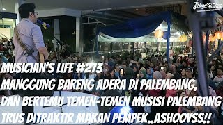 MUSICIAN'S LIFE #273 | MANGGUNG BARENG ADERA DI PALEMBANG DAN KETEMU MUSISI-MUSISI PALEMBANG