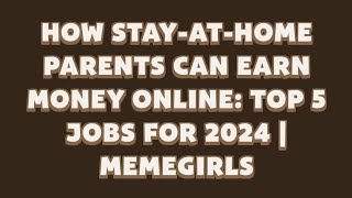 How Stay-at-Home Parents Can Earn Money Online: Top 5 Jobs for 2024 | MemeGirls | Memefi video Code