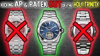 Kicking AP \u0026 Patek OUT Of The Holy Trinity!