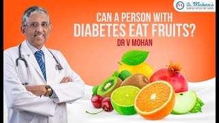 Can a person with diabetes eat fruits? Dr V Mohan Explains