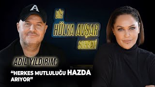 Bir Hülya Avşar Sohbeti | Adil Yıldırım: Herkes Mutluluğu Hazda Arıyor