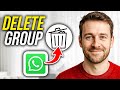 How To Delete / Remove WhatsApp Group Permanently