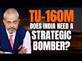 Does India Need a Strategic Bomber I Russia Offers India Tu 160M I Aadi Achint