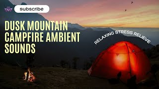Dusk Mountain Campfire Nature Ambient Sounds| Relaxing Stress Relief Sounds