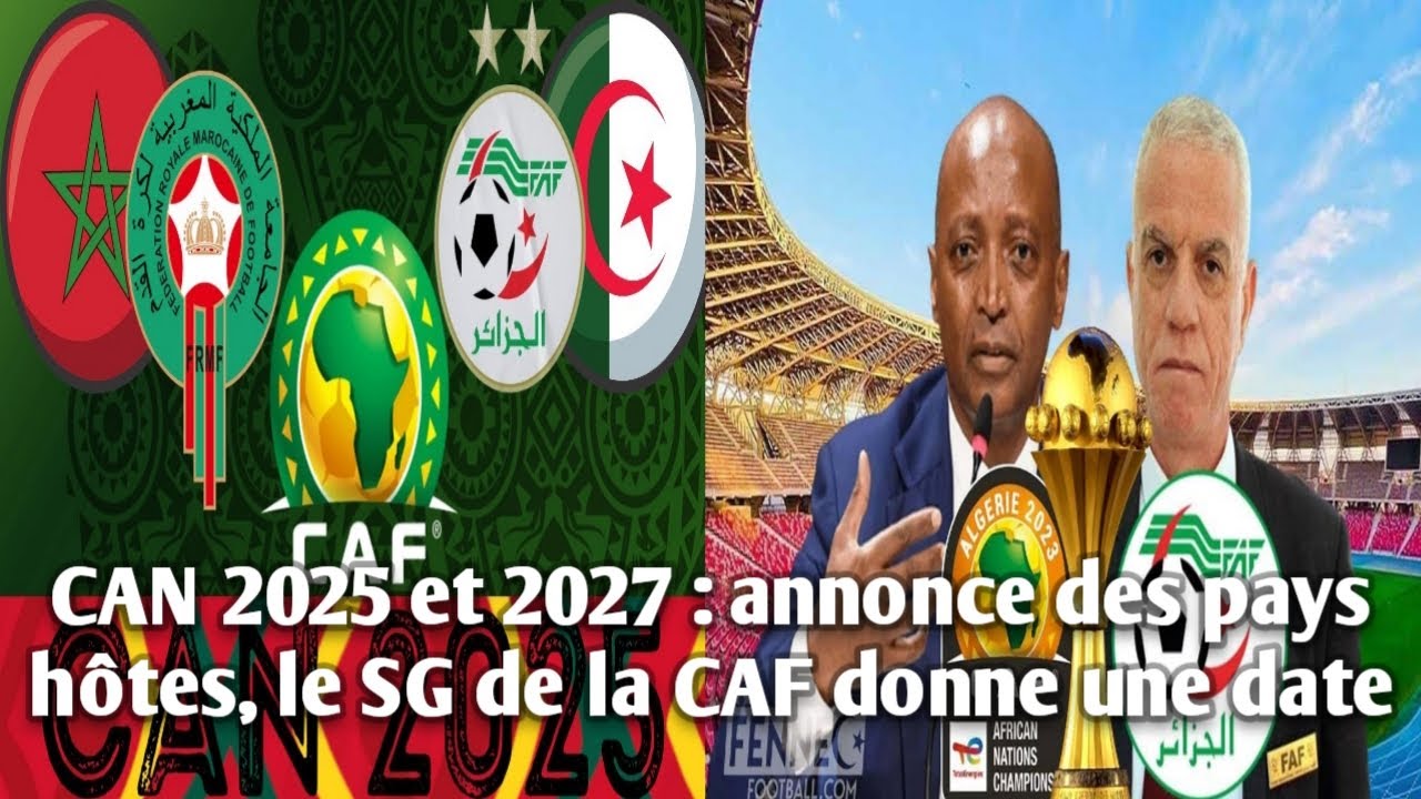 CAN 2025 Et 2027 : Annonce Des Pays Hôtes, Le SG De La CAF Donne Une ...