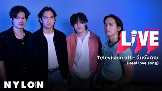 Television off - ฉันถึงคุณ (Real love song) l NYLON LIVE l Live Session