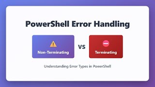 PowerShell Error Handling: Terminating vs Non-Terminating Errors Explained for Beginners