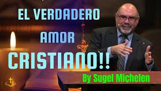 EL VERDADERO AMOR CRISTIANO!! - Pastor Sugel Michelen Messages