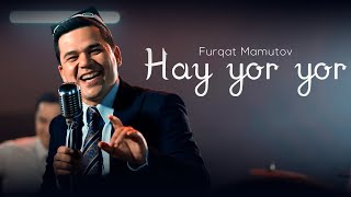 Furqat Mamutov - Hay yor yor (Mood Video)