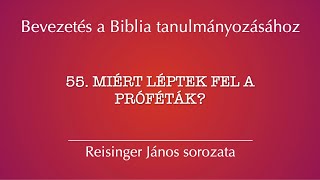 55. Miért léptek fel a próféták? – Bevezetés a Biblia tanulmányozásához, Reisinger J.