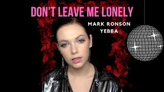 mark ronson ft. yebba - don't leave me lonely (cover by chloé)