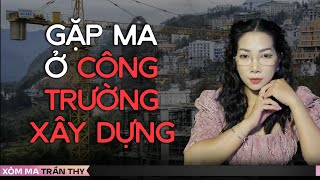 #102 GẶP MA Ở CÔNG TRÌNH XÂY DỰNG  - Chuyện ma đời thường Trần Thy kể