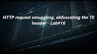HTTP request smuggling, obfuscating the TE header - Lab#16