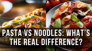 What's the Difference Between Pasta and Noodles?
