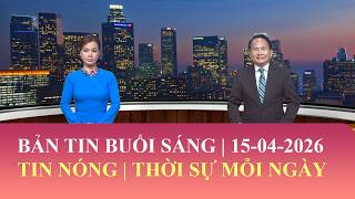 Thời Sự Buổi Sáng | 15/04/2026 | FULL🔴