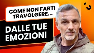 Come non farti travolgere dalle tue emozioni | Filippo Ongaro