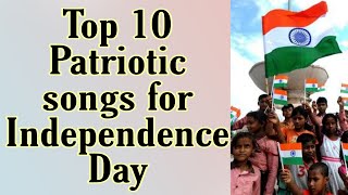 Top 10 Patriotic songs for Independence Day | patriotic songs for Independence Day