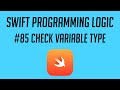 Swift Programming Logic, #85: Check Variable Type