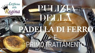 Pulizia della padella di ferro e primo trattamento (brunitura - condizionamento)