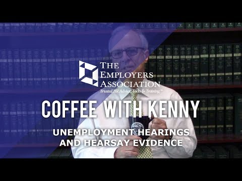 Coffee with Kenny: Unemployment Hearings and Hearsay Evidence Coffee with Kenny: Unemployment Hearings and Hearsay Evidence