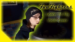 Foo Fighters - Learn To Fly (Vocal Cover)