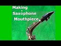 Making a Saxophone Mouthpiece